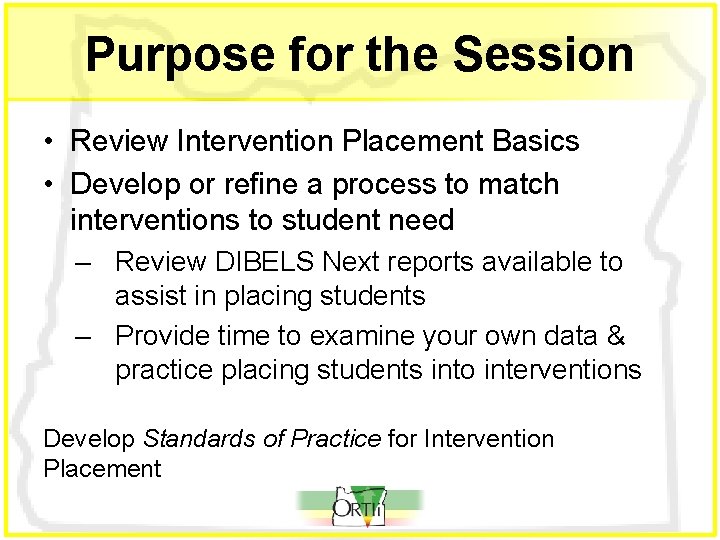 Purpose for the Session • Review Intervention Placement Basics • Develop or refine a