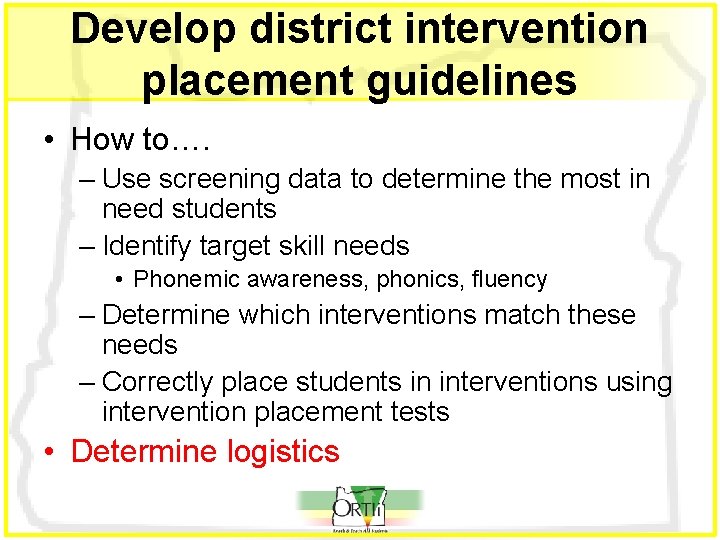 Develop district intervention placement guidelines • How to…. – Use screening data to determine