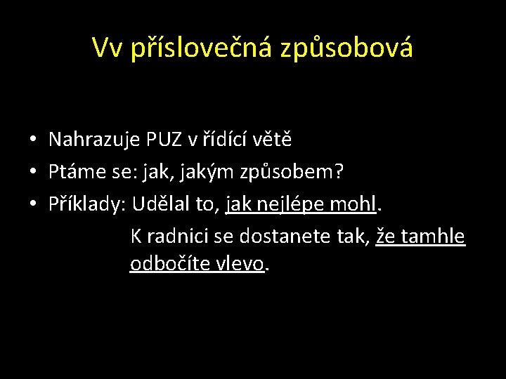 Vv příslovečná způsobová • Nahrazuje PUZ v řídící větě • Ptáme se: jak, jakým