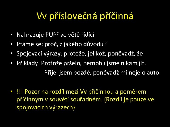 Vv příslovečná příčinná • • Nahrazuje PUPř ve větě řídící Ptáme se: proč, z