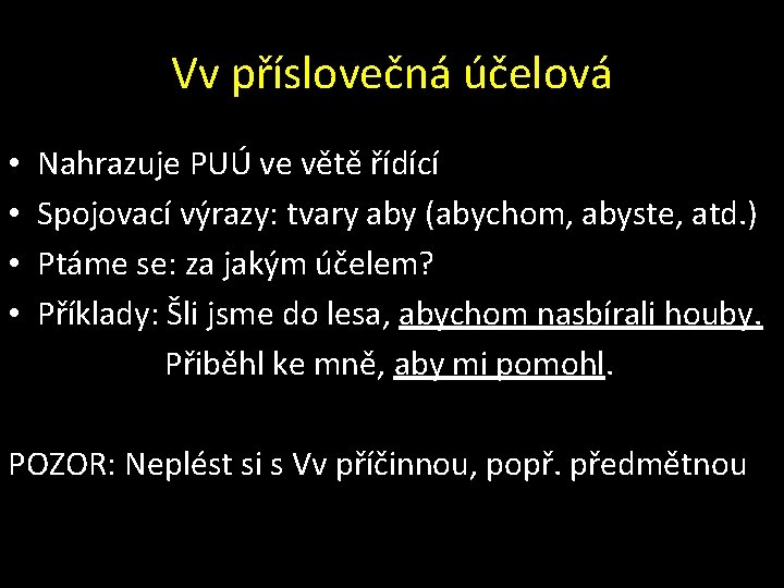 Vv příslovečná účelová • • Nahrazuje PUÚ ve větě řídící Spojovací výrazy: tvary aby