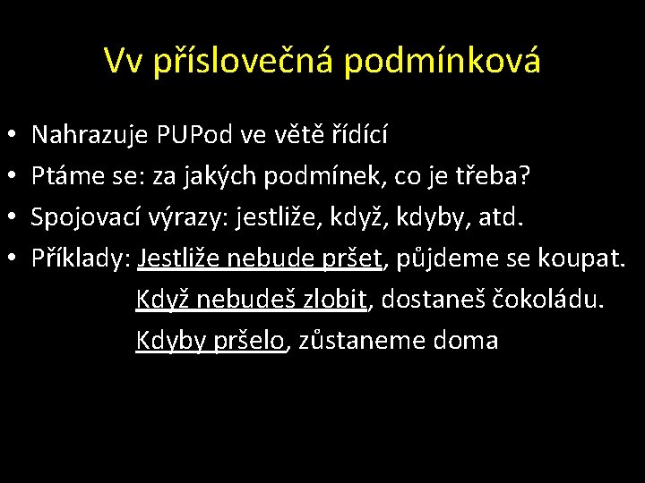 Vv příslovečná podmínková • • Nahrazuje PUPod ve větě řídící Ptáme se: za jakých