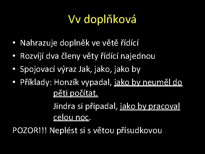 Vv doplňková Nahrazuje doplněk ve větě řídící Rozvíjí dva členy věty řídící najednou Spojovací