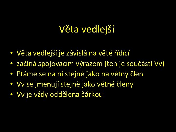 Věta vedlejší • • • Věta vedlejší je závislá na větě řídící začíná spojovacím