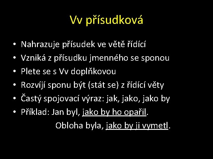 Vv přísudková • • • Nahrazuje přísudek ve větě řídící Vzniká z přísudku jmenného