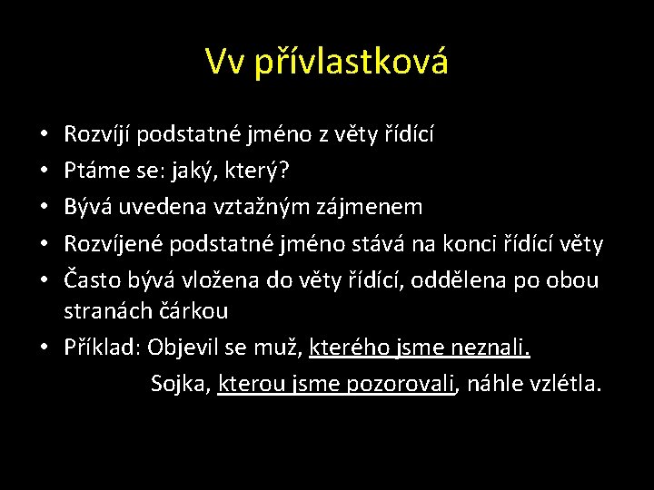 Vv přívlastková Rozvíjí podstatné jméno z věty řídící Ptáme se: jaký, který? Bývá uvedena