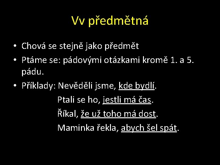 Vv předmětná • Chová se stejně jako předmět • Ptáme se: pádovými otázkami kromě