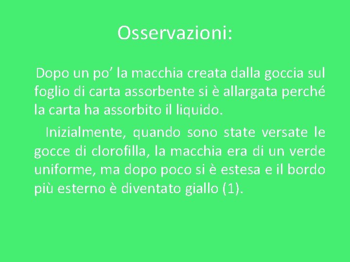 Osservazioni: Dopo un po’ la macchia creata dalla goccia sul foglio di carta assorbente Osservazioni: Dopo un po’ la macchia creata dalla goccia sul foglio di carta assorbente
