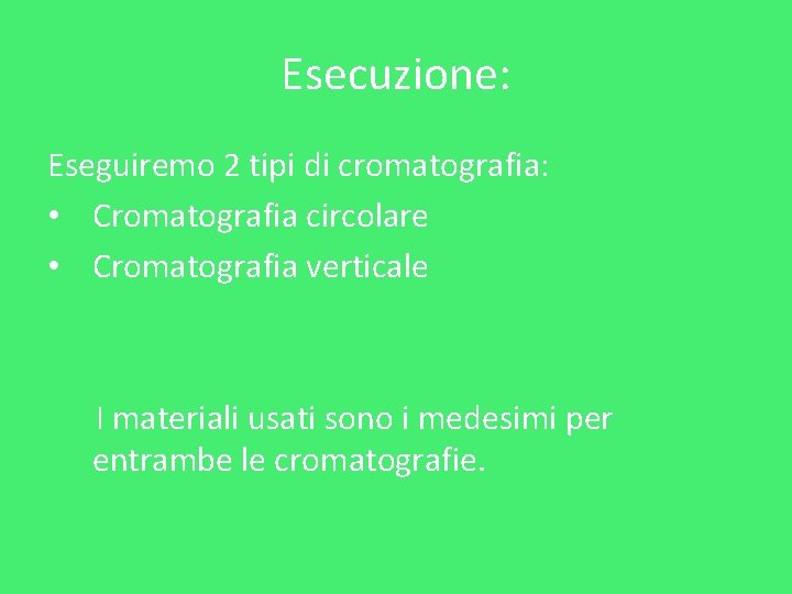 Esecuzione: Eseguiremo 2 tipi di cromatografia: • Cromatografia circolare • Cromatografia verticale I materiali Esecuzione: Eseguiremo 2 tipi di cromatografia: • Cromatografia circolare • Cromatografia verticale I materiali