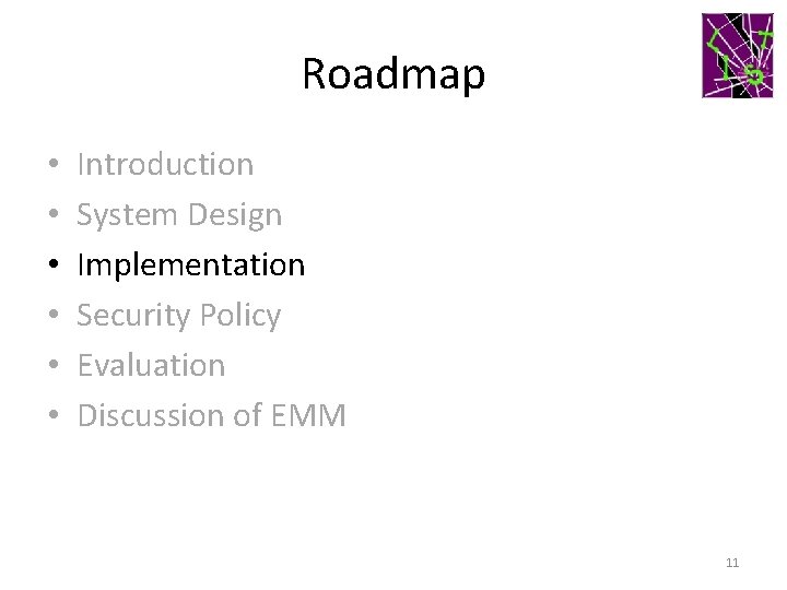 Roadmap • • • Introduction System Design Implementation Security Policy Evaluation Discussion of EMM