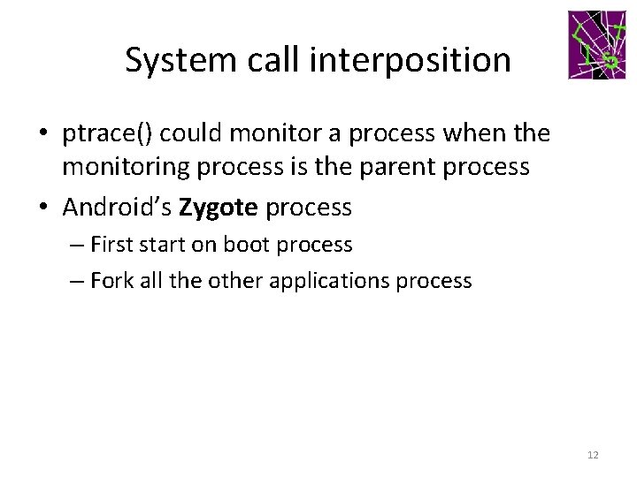 System call interposition • ptrace() could monitor a process when the monitoring process is