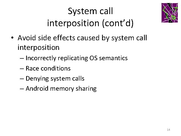 System call interposition (cont’d) • Avoid side effects caused by system call interposition –