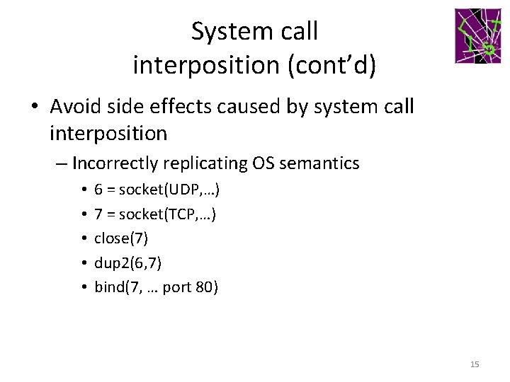 System call interposition (cont’d) • Avoid side effects caused by system call interposition –