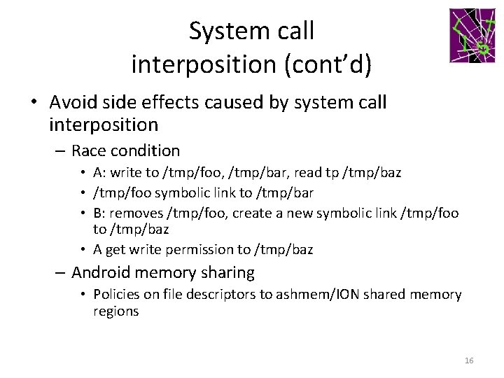 System call interposition (cont’d) • Avoid side effects caused by system call interposition –