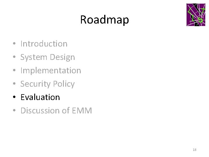 Roadmap • • • Introduction System Design Implementation Security Policy Evaluation Discussion of EMM