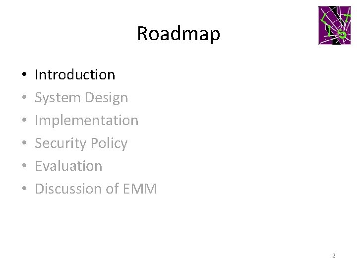 Roadmap • • • Introduction System Design Implementation Security Policy Evaluation Discussion of EMM