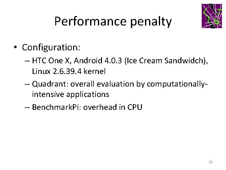 Performance penalty • Configuration: – HTC One X, Android 4. 0. 3 (Ice Cream