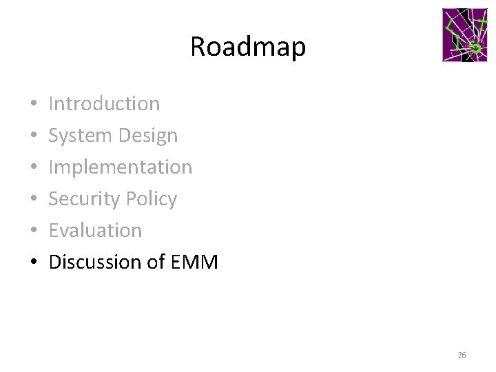 Roadmap • • • Introduction System Design Implementation Security Policy Evaluation Discussion of EMM