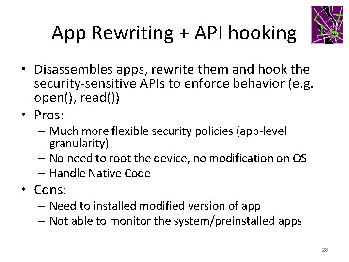 App Rewriting + API hooking • Disassembles apps, rewrite them and hook the security-sensitive