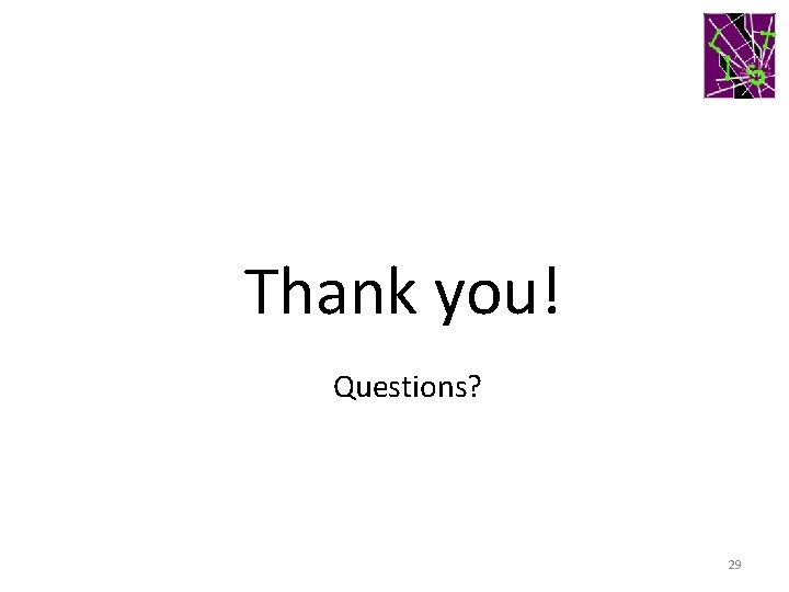 Thank you! Questions? 29 