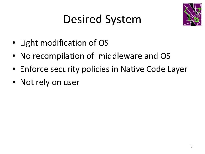 Desired System • • Light modification of OS No recompilation of middleware and OS
