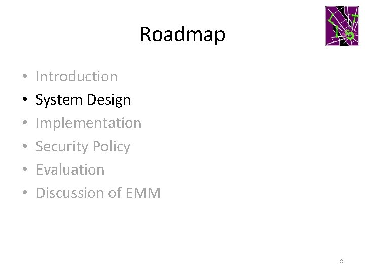Roadmap • • • Introduction System Design Implementation Security Policy Evaluation Discussion of EMM