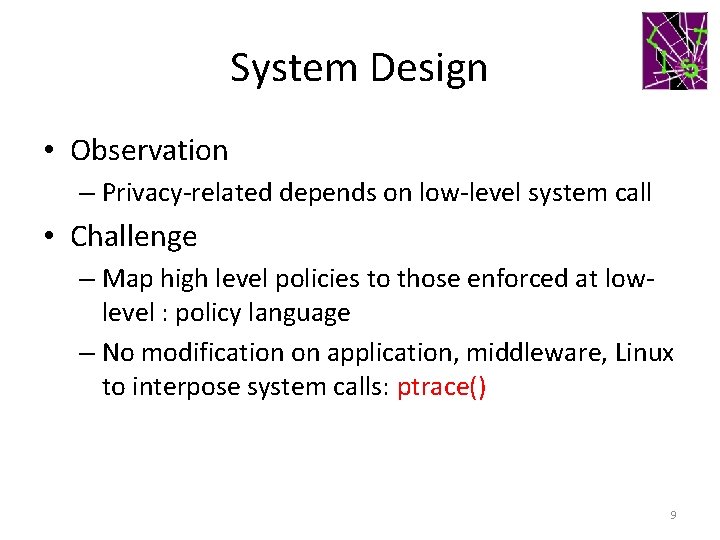 System Design • Observation – Privacy-related depends on low-level system call • Challenge –