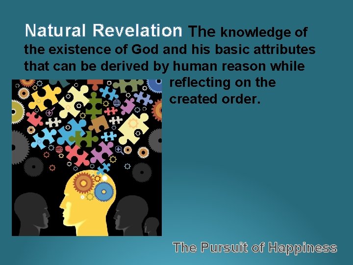 Natural Revelation The knowledge of the existence of God and his basic attributes that