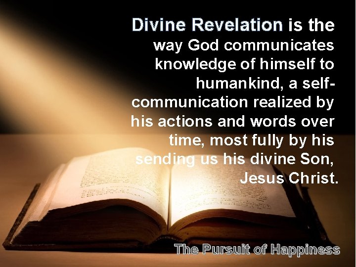 Divine Revelation is the way God communicates knowledge of himself to humankind, a selfcommunication