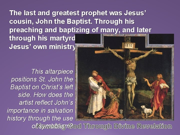 The last and greatest prophet was Jesus’ cousin, John the Baptist. Through his preaching