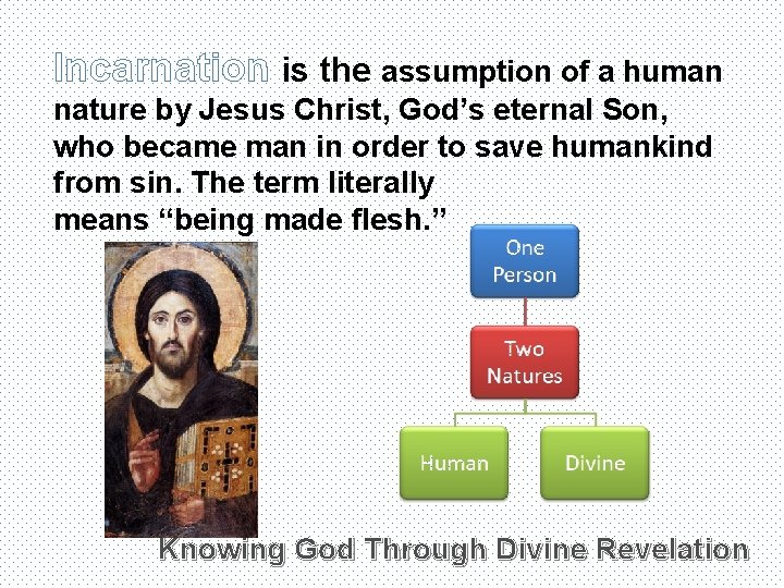 Incarnation is the assumption of a human nature by Jesus Christ, God’s eternal Son,