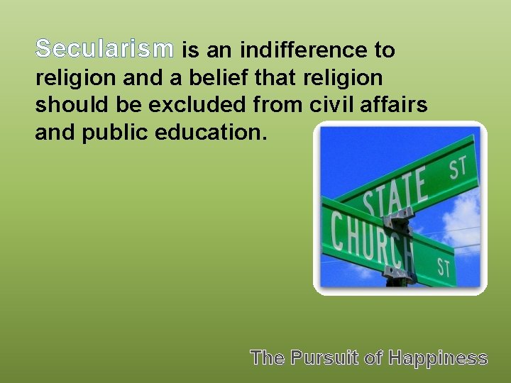 Secularism is an indifference to religion and a belief that religion should be excluded