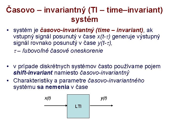 Časovo – invariantný (TI – time–invariant) systém • systém je časovo-invariantný (time – invariant),