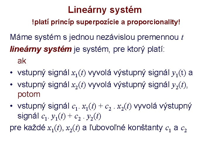 Lineárny systém !platí princíp superpozície a proporcionality! Máme systém s jednou nezávislou premennou t