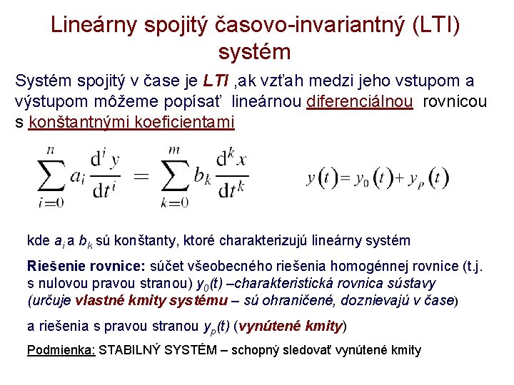 Lineárny spojitý časovo-invariantný (LTI) systém Systém spojitý v čase je LTI , ak vzťah