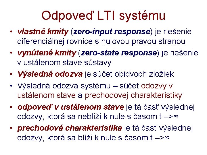 Odpoveď LTI systému • vlastné kmity (zero-input response) je riešenie diferenciálnej rovnice s nulovou