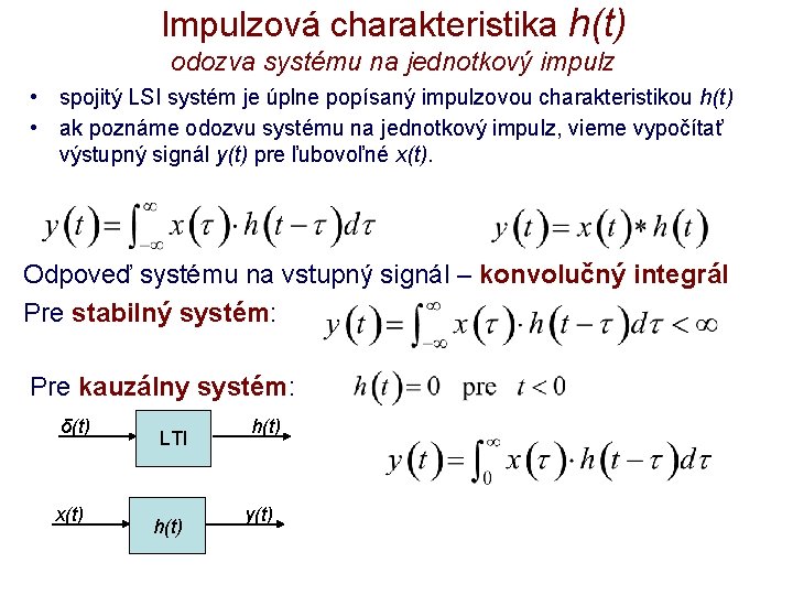 Impulzová charakteristika h(t) odozva systému na jednotkový impulz • spojitý LSI systém je úplne