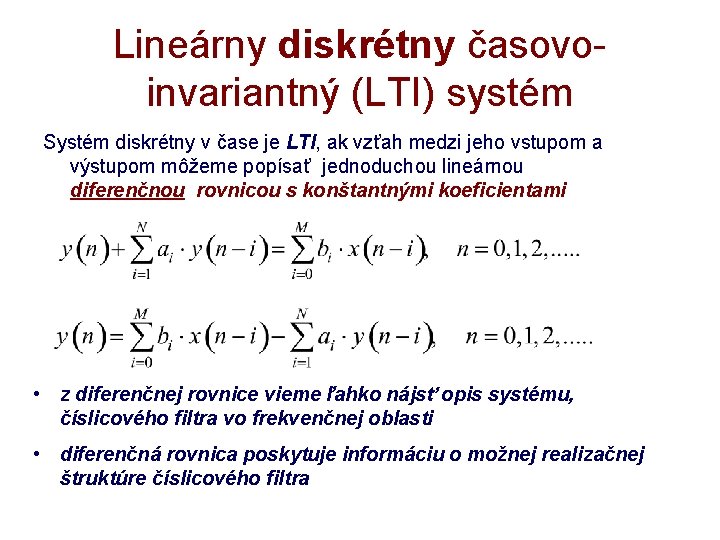 Lineárny diskrétny časovoinvariantný (LTI) systém Systém diskrétny v čase je LTI, ak vzťah medzi