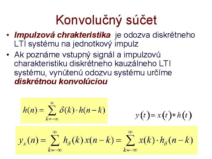 Konvolučný súčet • Impulzová chrakteristika je odozva diskrétneho LTI systému na jednotkový impulz •