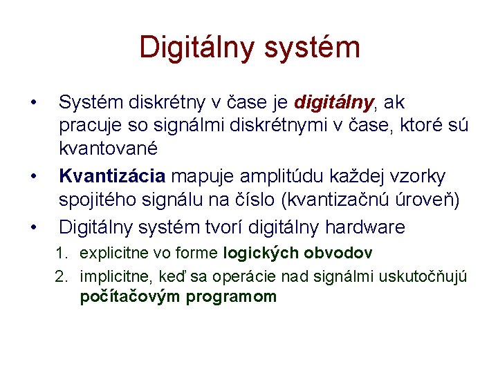 Digitálny systém • • • Systém diskrétny v čase je digitálny, ak pracuje so