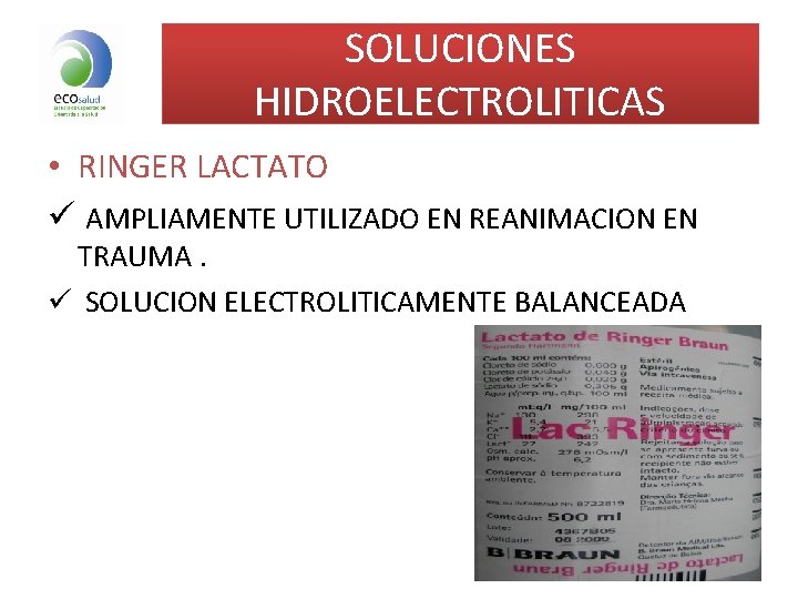 SOLUCIONES HIDROELECTROLITICAS • RINGER LACTATO ü AMPLIAMENTE UTILIZADO EN REANIMACION EN TRAUMA. ü SOLUCION