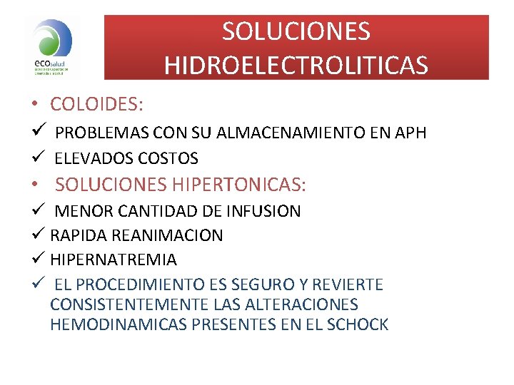 SOLUCIONES HIDROELECTROLITICAS • COLOIDES: ü PROBLEMAS CON SU ALMACENAMIENTO EN APH ü ELEVADOS COSTOS SOLUCIONES HIDROELECTROLITICAS • COLOIDES: ü PROBLEMAS CON SU ALMACENAMIENTO EN APH ü ELEVADOS COSTOS