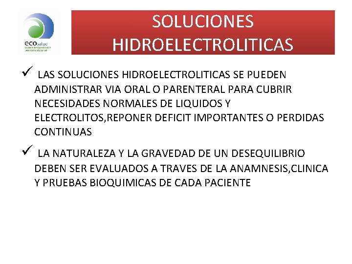 SOLUCIONES HIDROELECTROLITICAS ü LAS SOLUCIONES HIDROELECTROLITICAS SE PUEDEN ADMINISTRAR VIA ORAL O PARENTERAL PARA SOLUCIONES HIDROELECTROLITICAS ü LAS SOLUCIONES HIDROELECTROLITICAS SE PUEDEN ADMINISTRAR VIA ORAL O PARENTERAL PARA