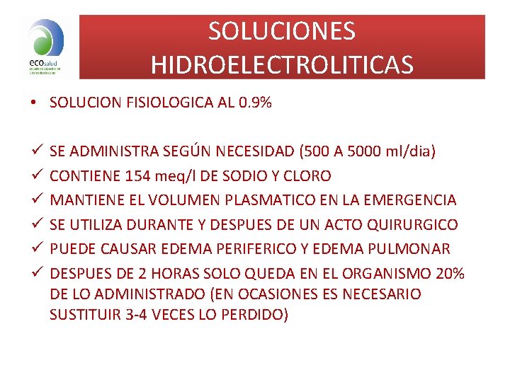 SOLUCIONES HIDROELECTROLITICAS • SOLUCION FISIOLOGICA AL 0. 9% ü ü ü SE ADMINISTRA SEGÚN SOLUCIONES HIDROELECTROLITICAS • SOLUCION FISIOLOGICA AL 0. 9% ü ü ü SE ADMINISTRA SEGÚN