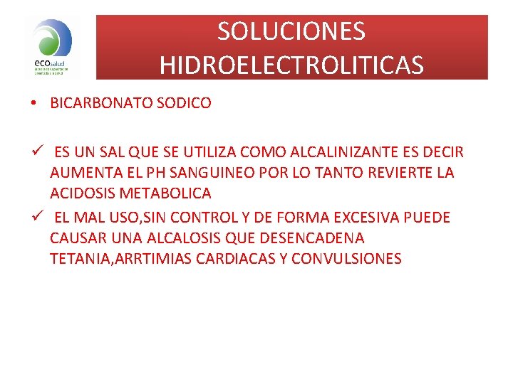 SOLUCIONES HIDROELECTROLITICAS • BICARBONATO SODICO ü ES UN SAL QUE SE UTILIZA COMO ALCALINIZANTE