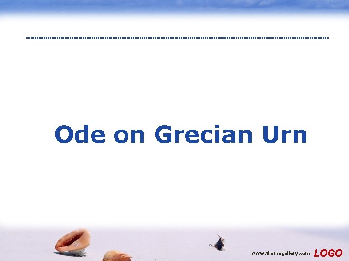 Ode on Grecian Urn www. themegallery. com LOGO 