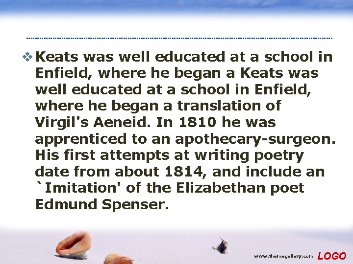 v Keats was well educated at a school in Enfield, where he began a