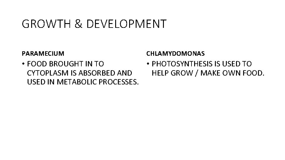 GROWTH & DEVELOPMENT PARAMECIUM CHLAMYDOMONAS • FOOD BROUGHT IN TO • PHOTOSYNTHESIS IS USED
