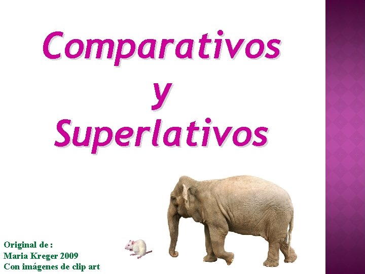 Comparativos y Superlativos Original de : Maria Kreger 2009 Con imágenes de clip art