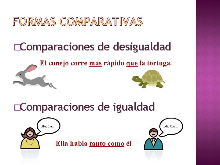 �Comparaciones de desigualdad El conejo corre más rápido que la tortuga. �Comparaciones de igualdad